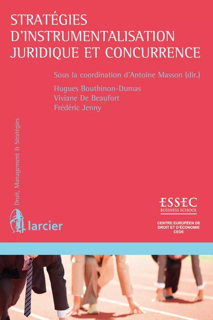 Stratégies d'instrumentalisation juridique et concurrence - Hugues Bouthinon-Dumas, Viviane de Beaufort, Frédéric Jenny, Antoine Masson - Éditions Larcier