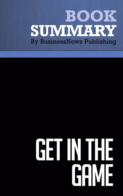 Summary: Get in the Game - Cal Ripken Jr. with Donald Phillips - BusinessNews Publishing - Must Read Summaries