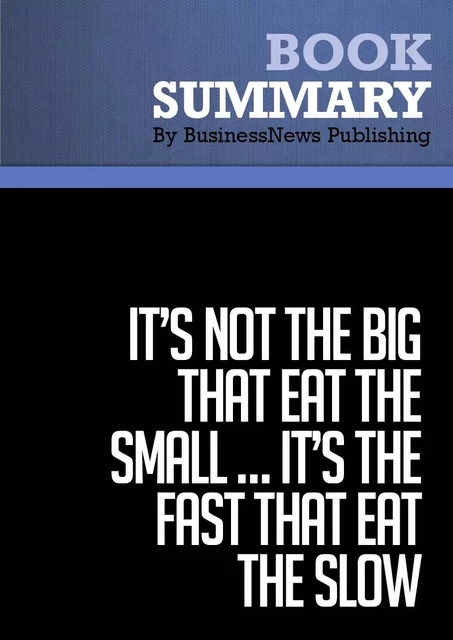 Summary: It's Not the Big That Eat the Small … It's the Fast That Eat the Slow - BusinessNews Publishing - Must Read Summaries