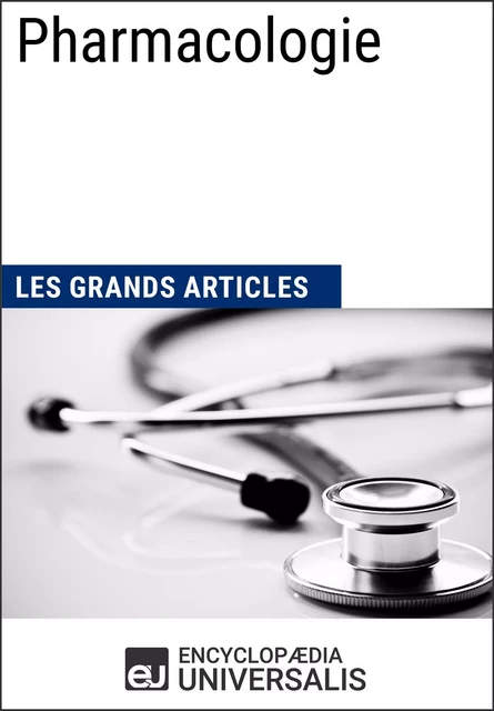 Pharmacologie -  Encyclopaedia Universalis,  Les Grands Articles - Encyclopaedia Universalis