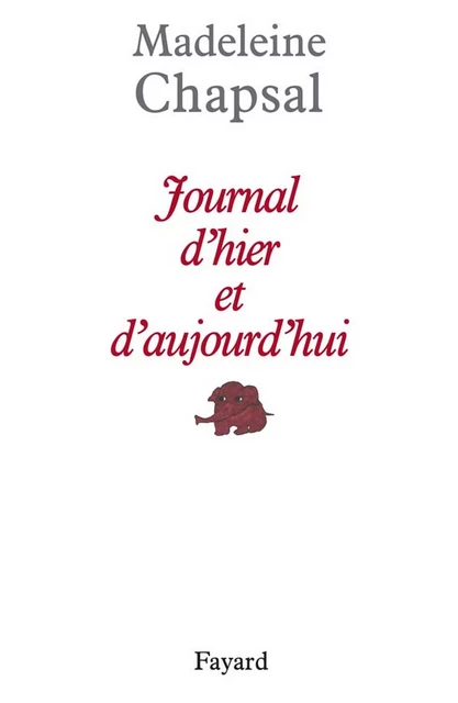 Journal d'hier et d'aujourd'hui - Madeleine Chapsal - Fayard