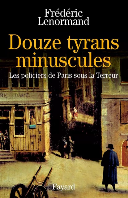 Douze tyrans minuscules - Frédéric Lenormand - Fayard