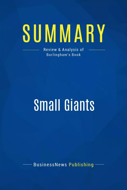 Summary: Small Giants - BusinessNews Publishing - Must Read Summaries