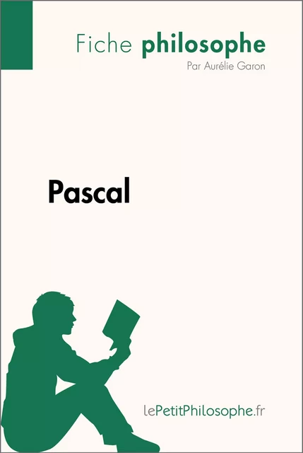 Pascal (Fiche philosophe) - Aurélie Garon,  lePetitPhilosophe - lePetitPhilosophe.fr