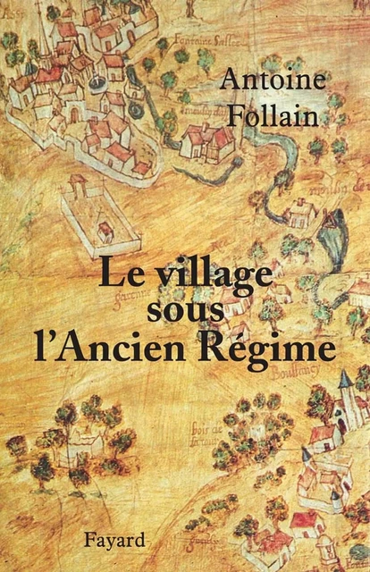 Le village sous l'Ancien Régime - Antoine Follain - Fayard