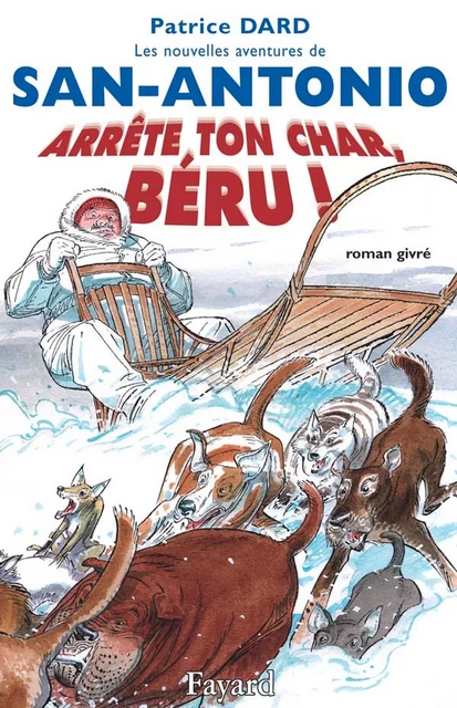 Les nouvelles aventures de San-Antonio. Arrête ton char, Béru! - Patrice Dard - Fayard