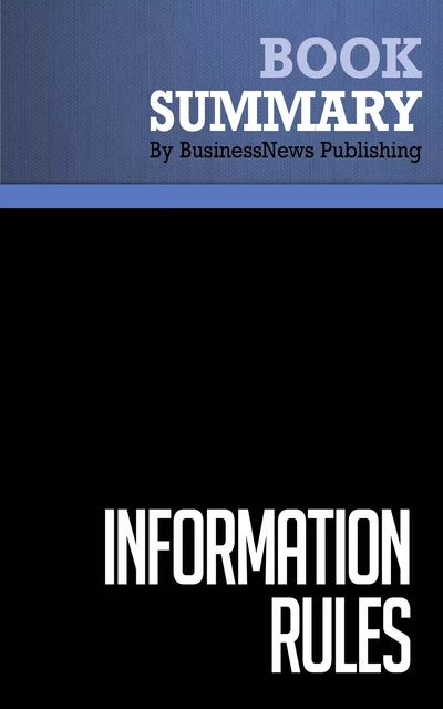 Summary: Information Rules - Carl Shapiro and Hal R. Varian - BusinessNews Publishing - Must Read Summaries