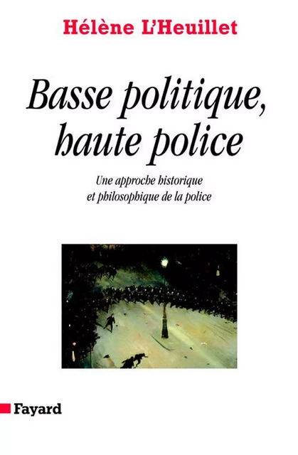 Basse politique, haute police - Hélène l'Heuillet - Fayard