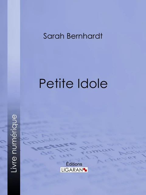 Petite Idole - Sarah Bernhardt,  Ligaran - Ligaran