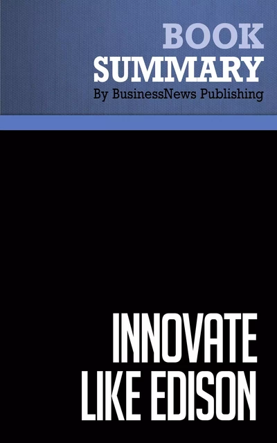 Summary: Innovate Like Edison - Michael Gelb and Sarah Caldicott - BusinessNews Publishing - Must Read Summaries