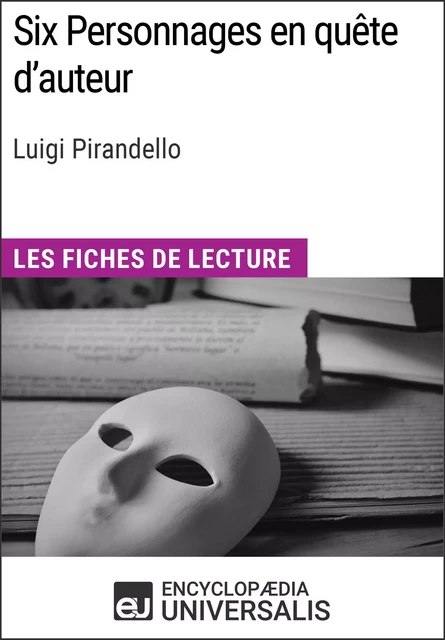 Six Personnages en quête d'auteur de Luigi Pirandello -  Encyclopaedia Universalis - Encyclopaedia Universalis