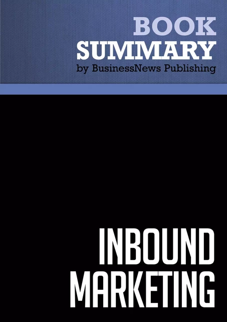 Summary: Inbound marketing - Brian Halligan and Dharmesh Shah - BusinessNews Publishing - Must Read Summaries