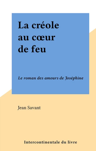 La créole au cœur de feu - Jean Savant - FeniXX réédition numérique