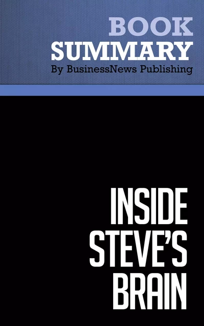 Summary: Inside Steve's Brain - Leander Kahney - BusinessNews Publishing - Must Read Summaries