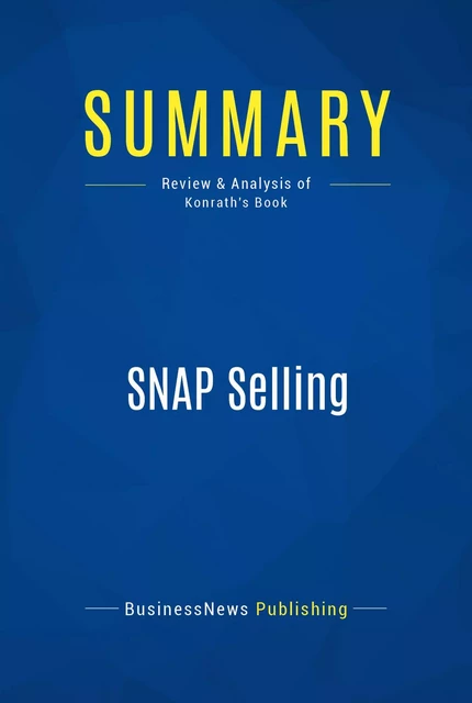 Summary: SNAP Selling - BusinessNews Publishing - Must Read Summaries