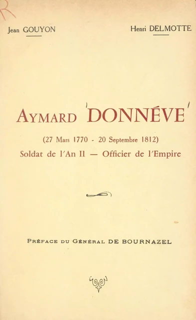 Aymard Donnéve (27 mars 1770-20 septembre 1812) - Henri Delmotte, Jean Gouyon - FeniXX réédition numérique