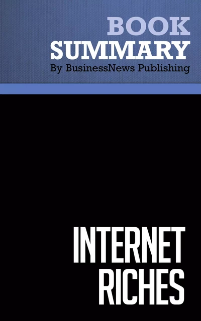 Summary: Internet Riches - Scott Fox - BusinessNews Publishing - Must Read Summaries