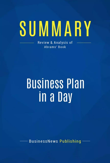 Summary: Business Plan in a Day - BusinessNews Publishing - Must Read Summaries