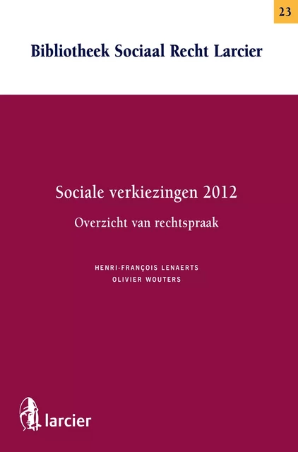 Sociale verkiezingen 2012- Overzicht van rechtspraak - Henri-François Lenaerts, Olivier Wouters - Uitgeverij Larcier