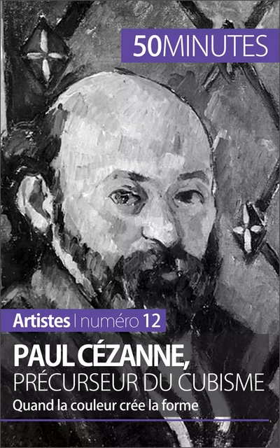 Paul Cézanne, précurseur du cubisme - Delphine Gervais de Lafond,  50MINUTES - 50Minutes.fr