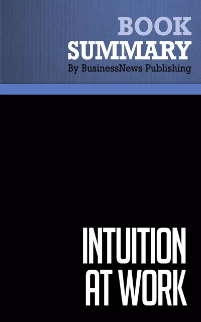 Summary: Intuition At Work - Gary Klein - BusinessNews Publishing - Must Read Summaries