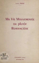 Ma vie mouvementée ou plutôt romancière