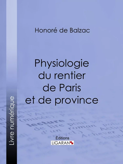 Physiologie du rentier de Paris et de province - Honoré de Balzac,  Ligaran - Ligaran