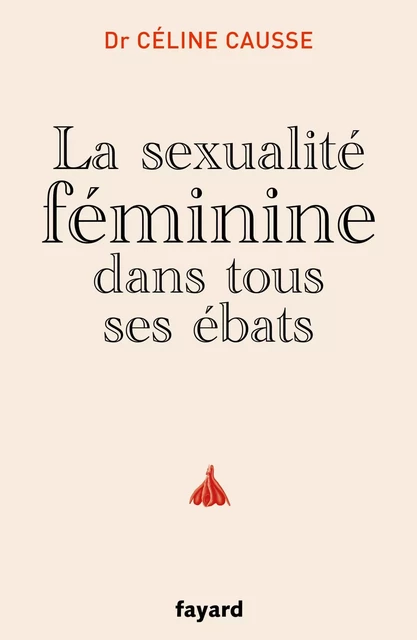 La sexualité féminine dans tous ses ébats - Céline Causse - Fayard