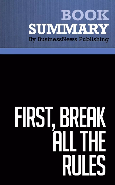 Summary: First, Break All the Rules - Marcus Buckingham & Curt Coffman - BusinessNews Publishing - Must Read Summaries