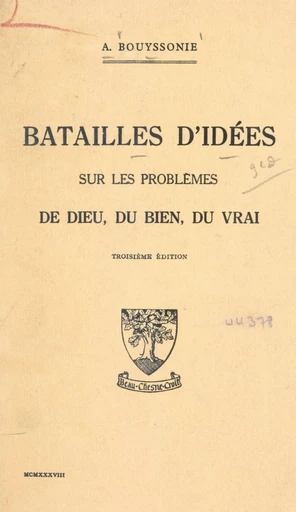 Batailles d'idées sur les problèmes de Dieu, du bien, du vrai - Amédée Bouyssonie - FeniXX réédition numérique