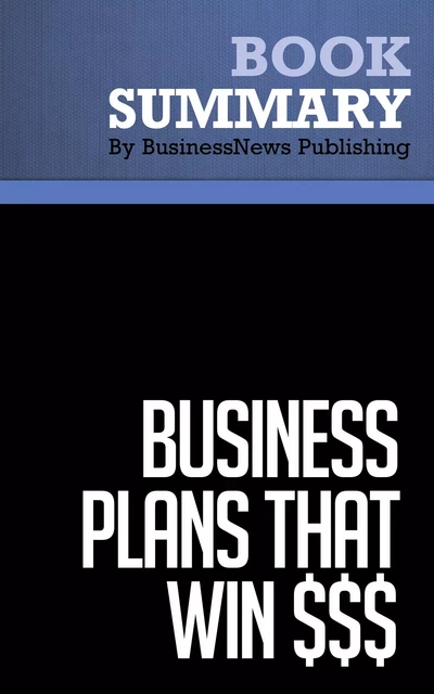 Summary: Business Plans That Win $$$ - Stanley Rich and David Gumpert - BusinessNews Publishing - Must Read Summaries