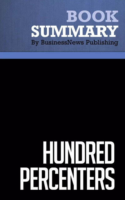 Summary: Hundred Percenters - Mark Murphy - BusinessNews Publishing - Must Read Summaries