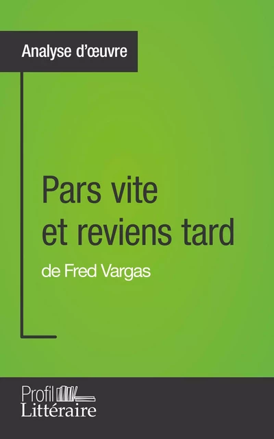 Pars vite et reviens tard de Fred Vargas (Analyse approfondie) - Clémentine V. Baron,  Profil-litteraire.fr - Profil-Litteraire.fr