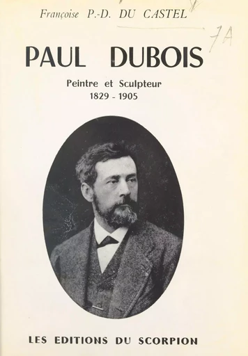 Paul Dubois, peintre et sculpteur (1829-1905) - Françoise P.-D. du Castel - FeniXX réédition numérique