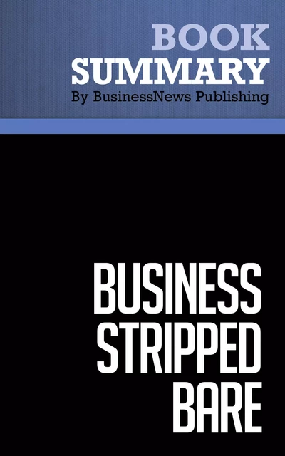 Summary: Business Stripped Bare - Richard Branson - BusinessNews Publishing - Must Read Summaries