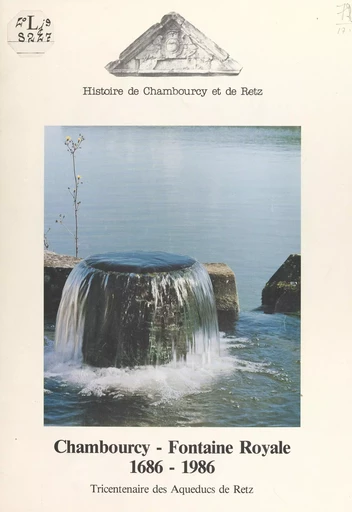 Chambourcy, fontaine royale, 1686-1986 -  Association Histoire de Chambourcy et de Retz - FeniXX réédition numérique