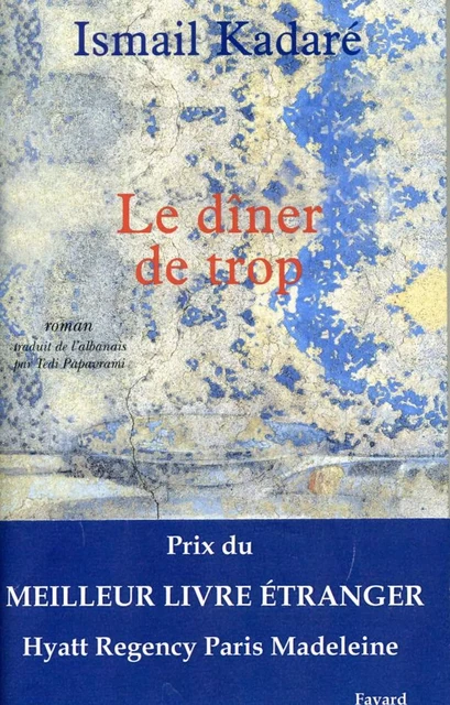 Le dîner de trop - Ismaïl Kadaré - Fayard