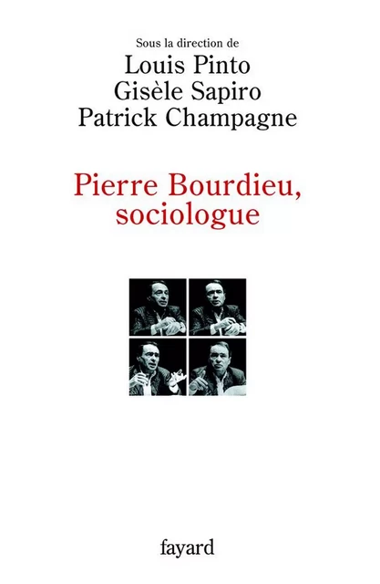 Pierre Bourdieu, sociologue - Louis Pinto, Gisèle Sapiro, Patrick Champagne, Marie-Christine Rivière - Fayard