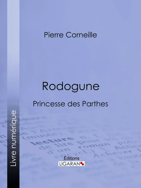 Rodogune - Pierre Corneille,  Ligaran - Ligaran