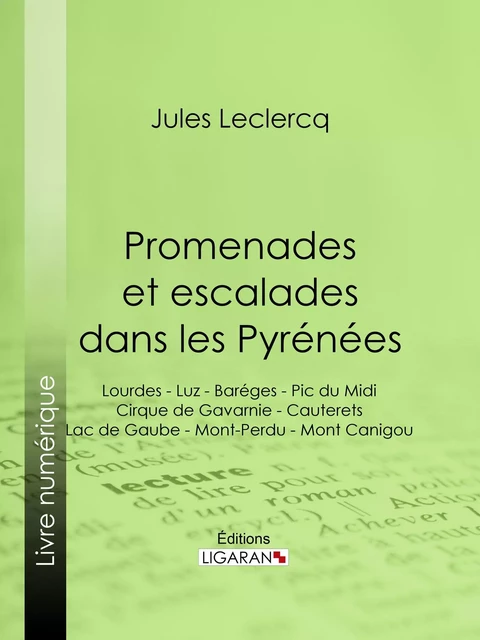 Promenades et escalades dans les Pyrénées - Jules Leclercq,  Ligaran - Ligaran