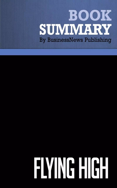 Summary: Flying High - James Wynbrandt - BusinessNews Publishing - Must Read Summaries