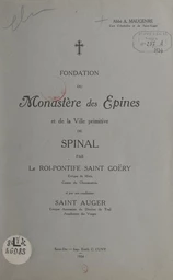 Fondation du monastère des Épines et de la ville primitive de Spinal par le roi-pontife Saint-Goëry, et par son coadjuteur Saint Auger