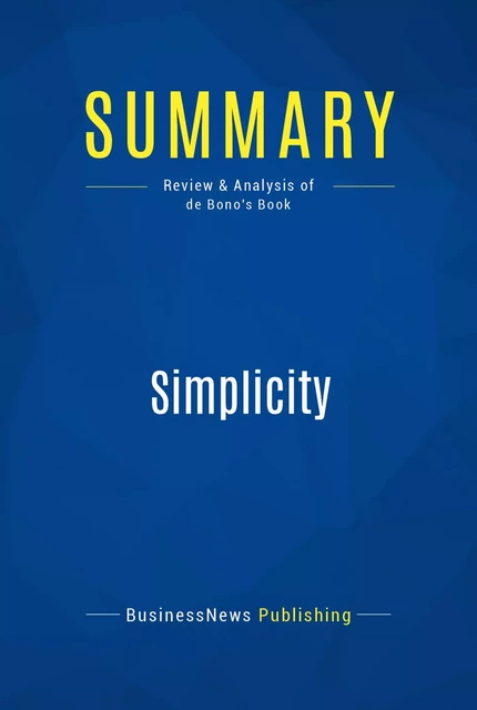 Summary: Simplicity - BusinessNews Publishing - Must Read Summaries