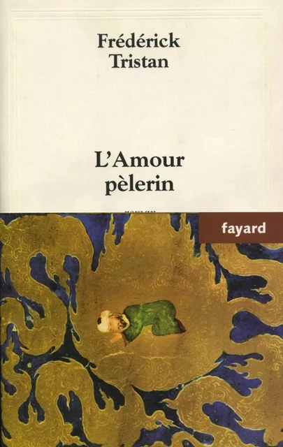 L'Amour pèlerin - Frédérick Tristan - Fayard