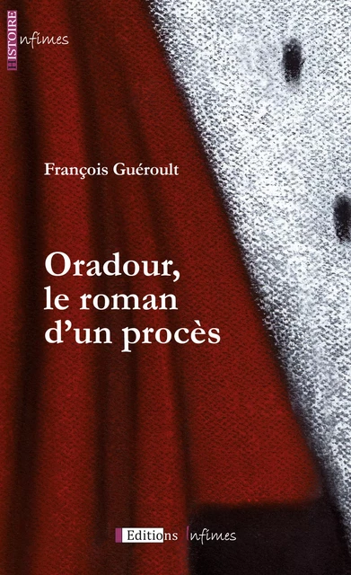 Oradour, le roman d'un procès - François Guéroult - Infimes