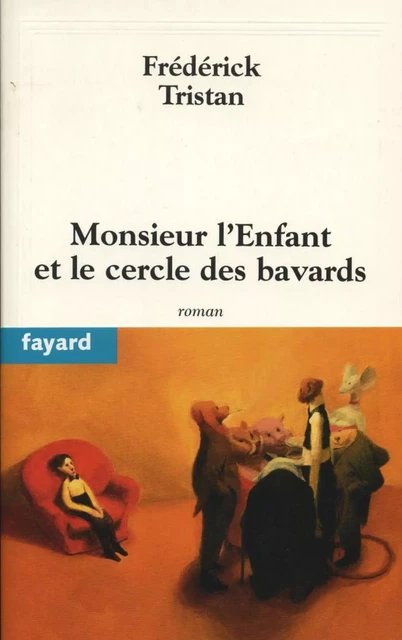 Monsieur l'Enfant et le cercle des bavards - Frédérick Tristan - Fayard