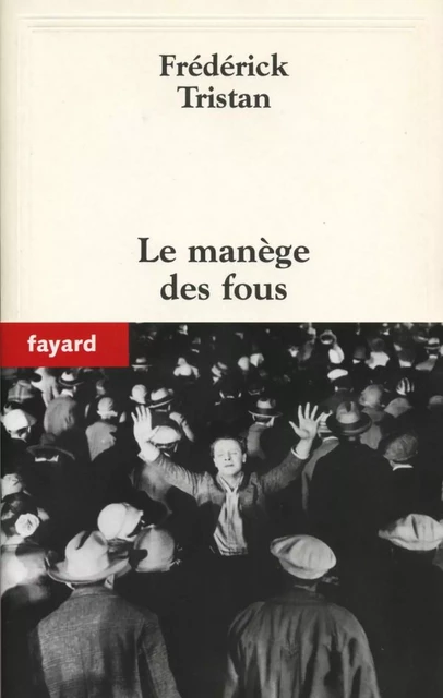 Le manège des fous - Frédérick Tristan - Fayard