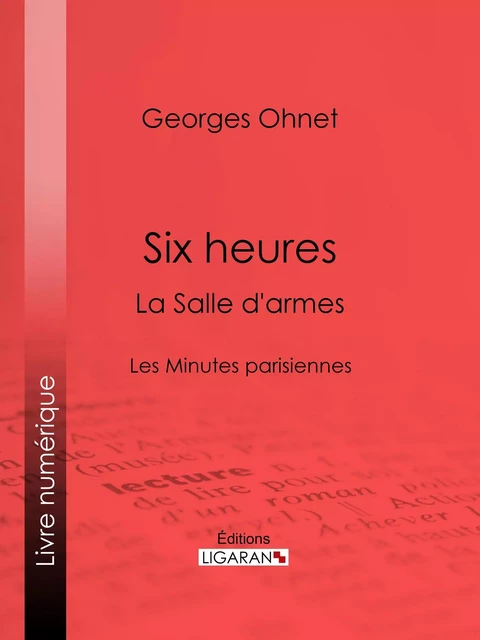 Six heures : La Salle d'armes - Georges Ohnet,  Ligaran - Ligaran