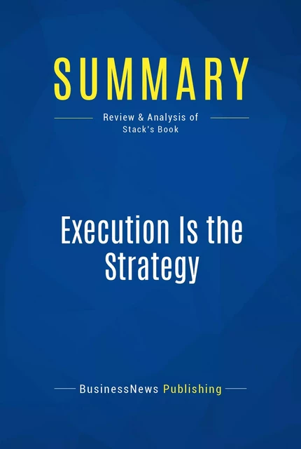 Summary: Execution Is the Strategy - BusinessNews Publishing - Must Read Summaries