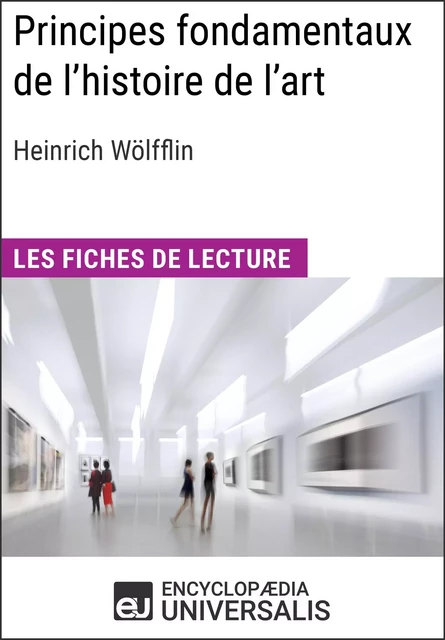 Principes fondamentaux de l'histoire de l'art. Le problème de l'évolution du style dans l'art moderne d'Heinrich Wölfflin - Encyclopaedia Universalis - Encyclopaedia Universalis